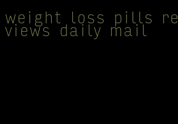 weight loss pills reviews daily mail