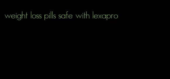 weight loss pills safe with lexapro