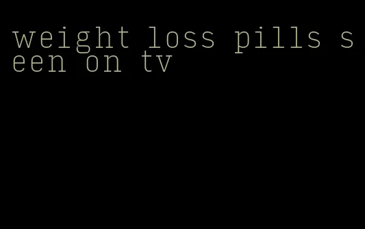 weight loss pills seen on tv