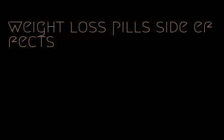 weight loss pills side effects