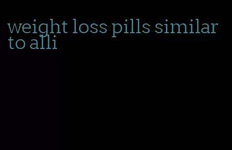 weight loss pills similar to alli