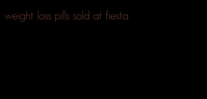 weight loss pills sold at fiesta