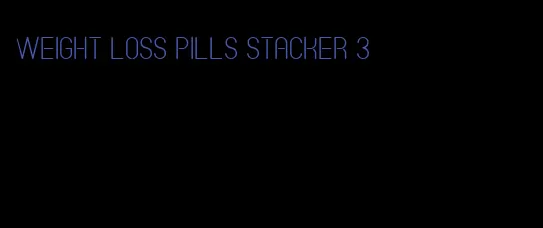 weight loss pills stacker 3