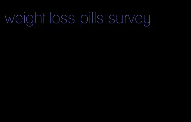 weight loss pills survey