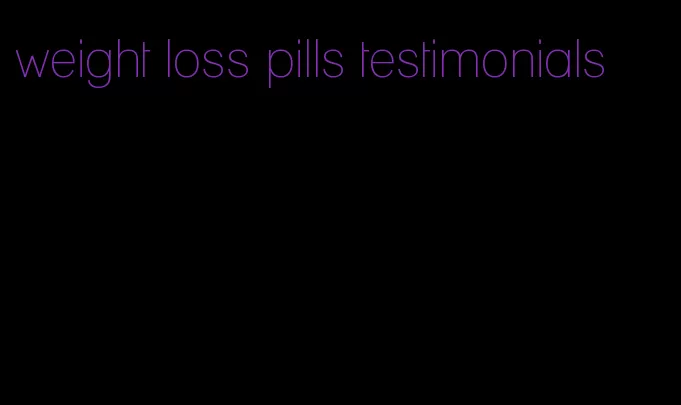 weight loss pills testimonials