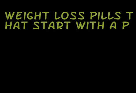 weight loss pills that start with a p