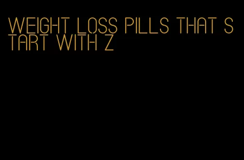 weight loss pills that start with z