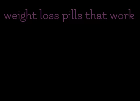 weight loss pills that work