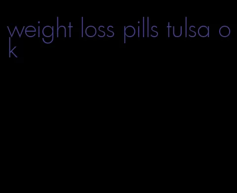 weight loss pills tulsa ok