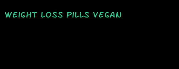 weight loss pills vegan