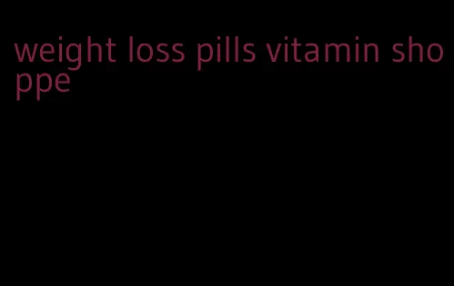 weight loss pills vitamin shoppe