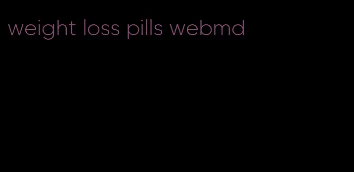 weight loss pills webmd