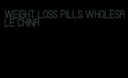 weight loss pills wholesale china