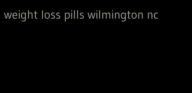 weight loss pills wilmington nc