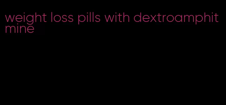 weight loss pills with dextroamphitmine