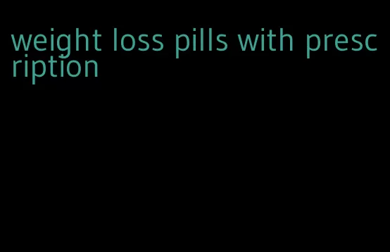 weight loss pills with prescription