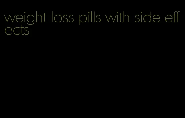 weight loss pills with side effects