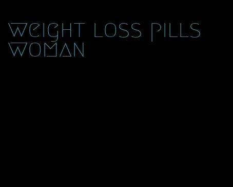 weight loss pills woman