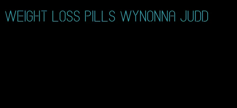 weight loss pills wynonna judd