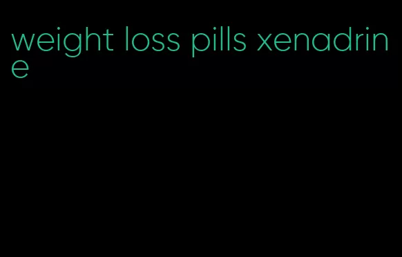 weight loss pills xenadrine