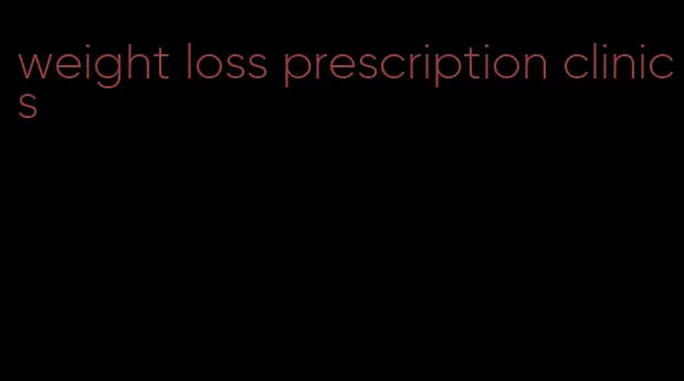 weight loss prescription clinics