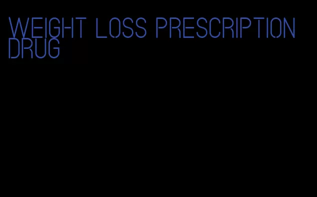 weight loss prescription drug