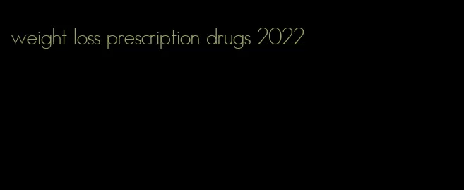 weight loss prescription drugs 2022