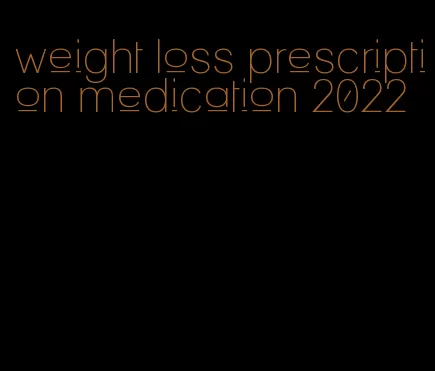 weight loss prescription medication 2022