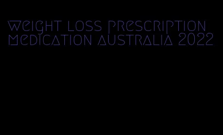 weight loss prescription medication australia 2022