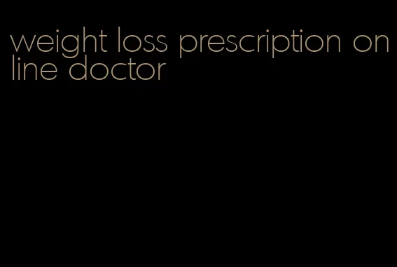 weight loss prescription online doctor