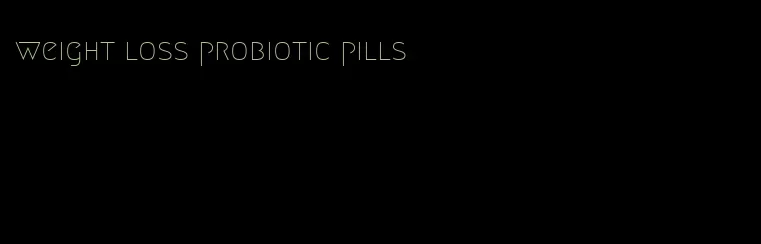 weight loss probiotic pills