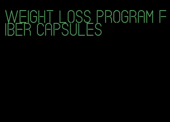 weight loss program fiber capsules