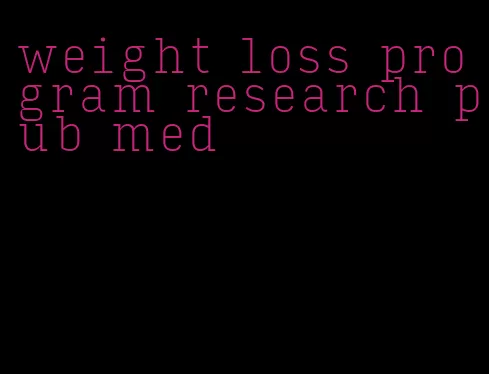 weight loss program research pub med