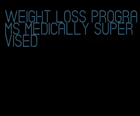 weight loss programs medically supervised