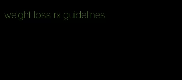 weight loss rx guidelines