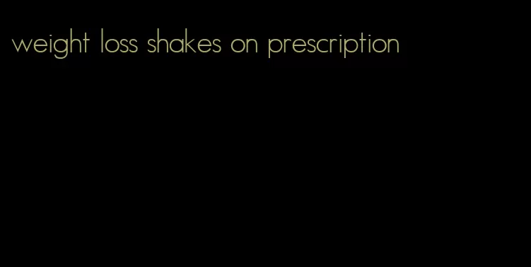 weight loss shakes on prescription