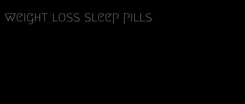 weight loss sleep pills