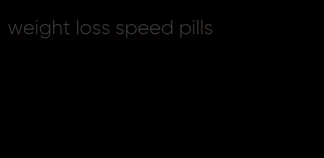 weight loss speed pills