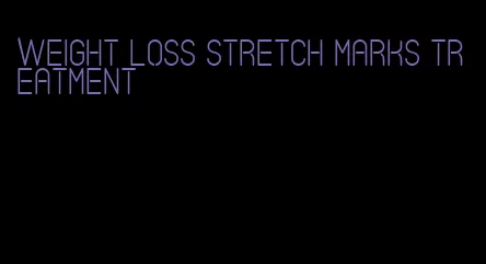 weight loss stretch marks treatment