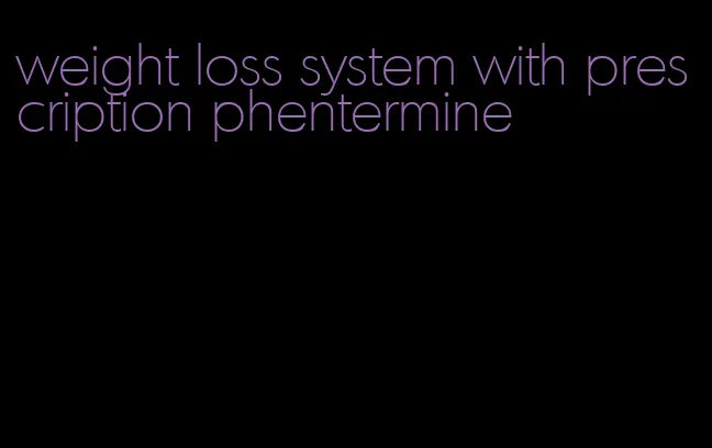 weight loss system with prescription phentermine