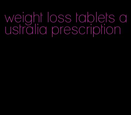 weight loss tablets australia prescription