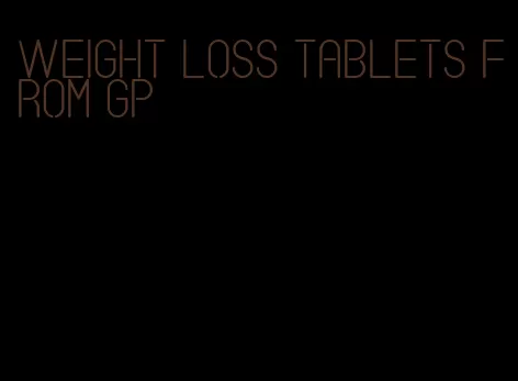 weight loss tablets from gp