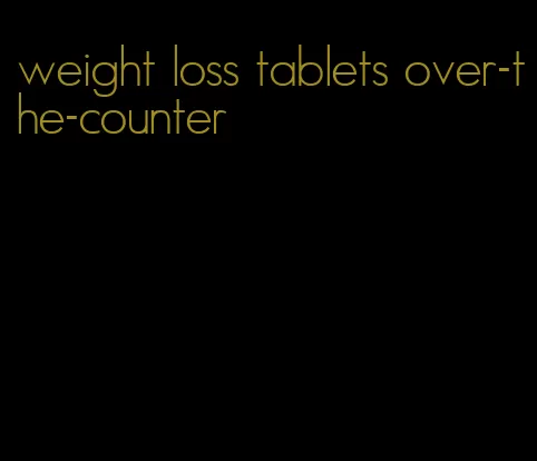 weight loss tablets over-the-counter