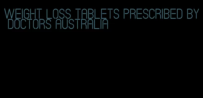 weight loss tablets prescribed by doctors australia