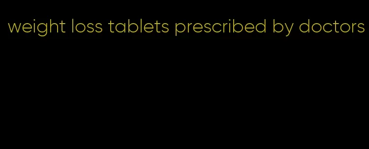 weight loss tablets prescribed by doctors