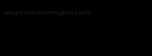 weight loss thermogenics pills