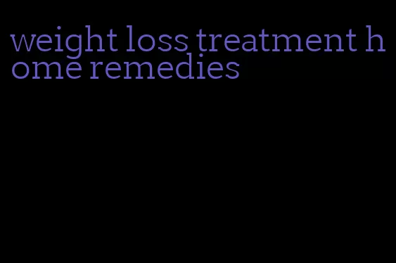 weight loss treatment home remedies