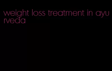 weight loss treatment in ayurveda