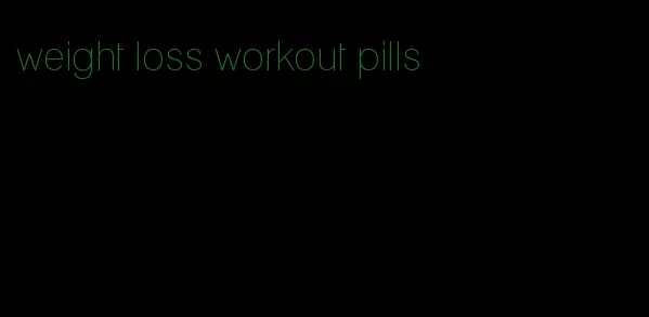 weight loss workout pills