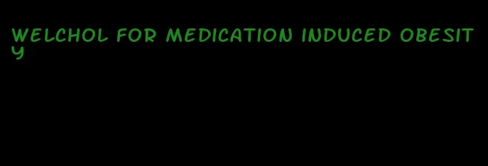 welchol for medication induced obesity